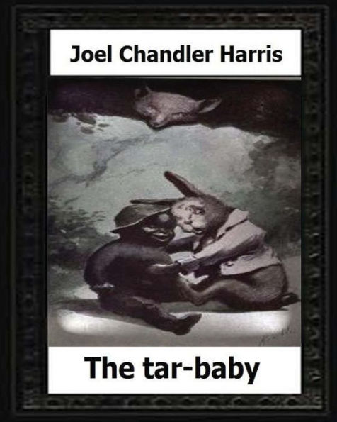 The Tar-Baby (1904) By:Joel Chandler Harris