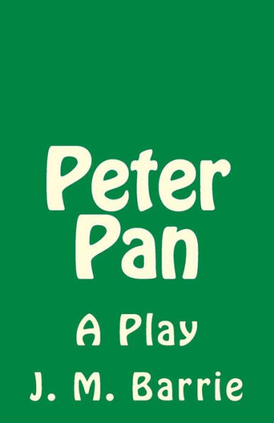 Peter Pan: A Play (Timeless Classics)