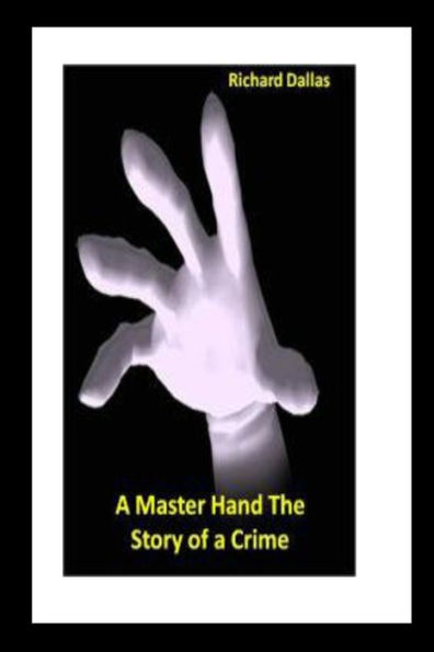 A Master Hand The Story Of A Crime