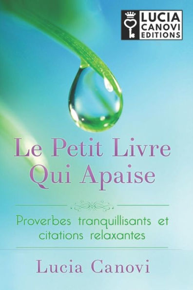 Le Petit Livre Qui Apaise: Proverbes Tranquillisants Et Citations Relaxantes (French Edition)