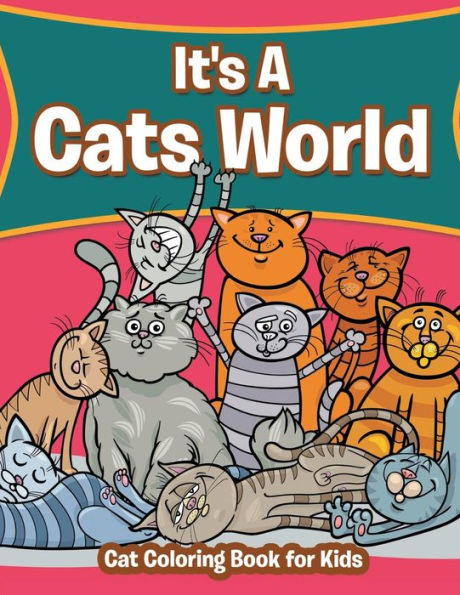 It's A Cats World: Cat Coloring Book For Kids