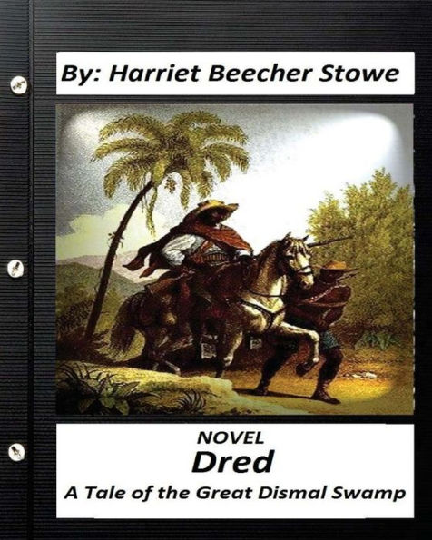 Dred: A Tale Of The Great Dismal Swamp.Novel By Harriet Beecher Stowe