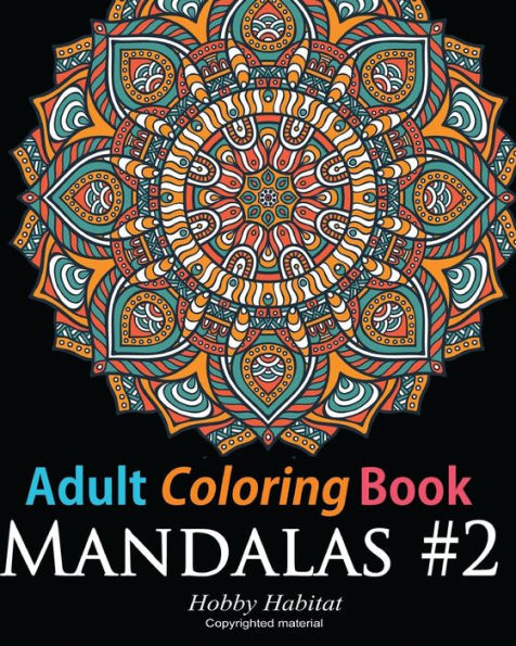 Adult Coloring Book: Mandala #2: Coloring Book For Grownups Featuring 45 Beautiful Mandala Patterns (Hobby Habitat Coloring Books)