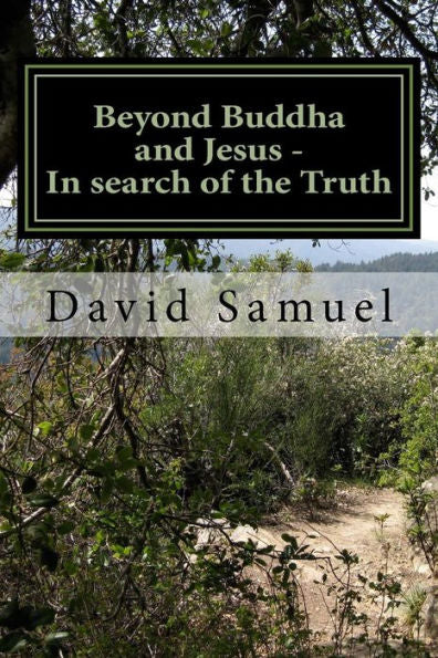 Beyond Buddha And Jesus - In Search Of The Truth: And The Path To Peace, Health And Wealth
