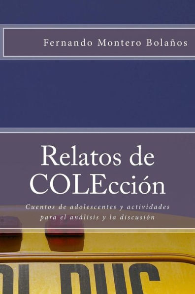Relatos De Colecci?n: Adolescencia Y Vida Cotidiana. Cuentos Con Actividades Para El An?lisis Y La Discusi?n (Spanish Edition)