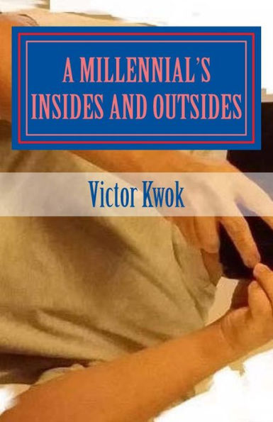 A Millennial's Insides And Outsides: A Collection Of Poems