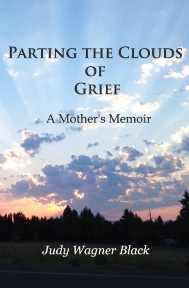 Parting The Clouds Of Grief: A Mother's Memoir