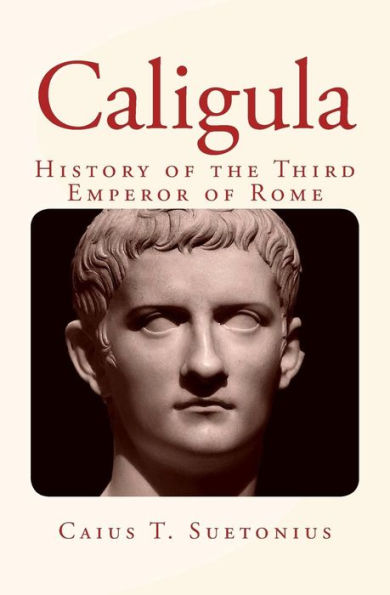Caligula: History Of The Third Emperor Of Rome
