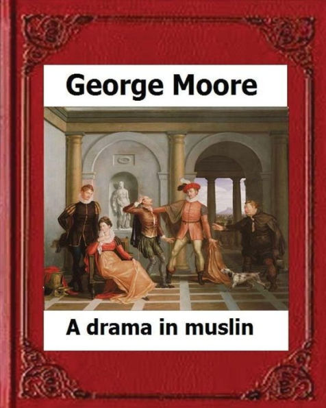 A Drama In Muslin London(1886) By:George Moore (Realistic Novel)