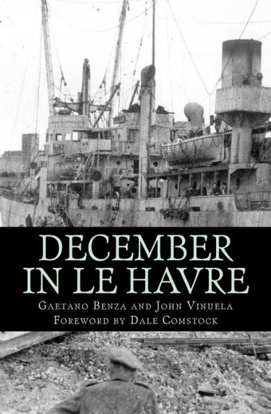 December In Le Havre: A Story Based On True Events From The Life Of Gaetano Benza