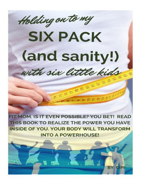 Holding On To My Six Pack (And Sanity!) With Six Little Kids