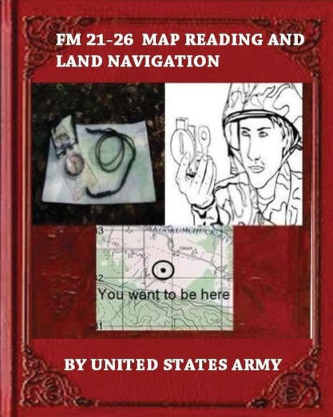 Fm 21-26 Map Reading And Land Navigation By: United States Army