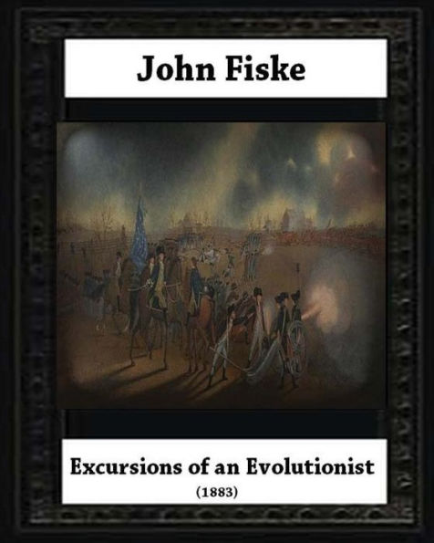 Excursions Of An Evolutionist (1883), By John Fiske (Philosopher)