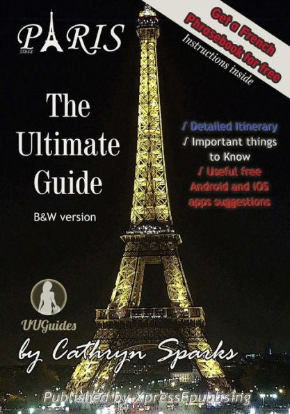 The Ultimate Paris Guide: Your Valuable Trip Companion (Ultimate Urban Guides)