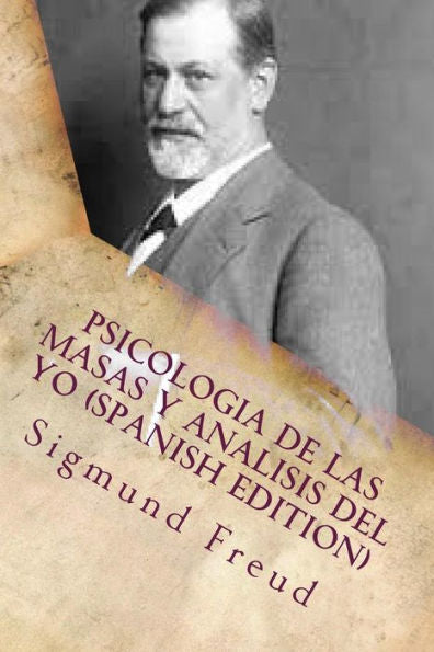 Psicologia De Las Masas Y Analisis Del Yo (Spanish Edition) - 9781530685097