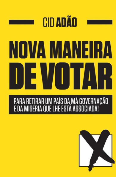 Nova Maneira De Votar: Para Retirar Um Pa?s Da M? Governa??o E Da Mis?ria Que Lhe Est? Associada! (Portuguese Edition)