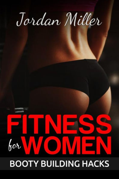 Fitness For Women: Best Butt Workout Exercises: Top 50 Butt Exercises: "Get The A** You'Ve Always Wanted"