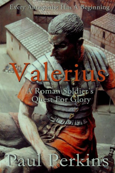 Valerius: A Roman Soldier's Quest For Glory (Roman Series)