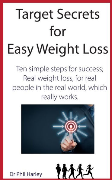 Target Secrets For Easy Weight Loss: Ten Simple Steps For Success; Real Weight Loss, For Real People In The Real World, Which Really Works