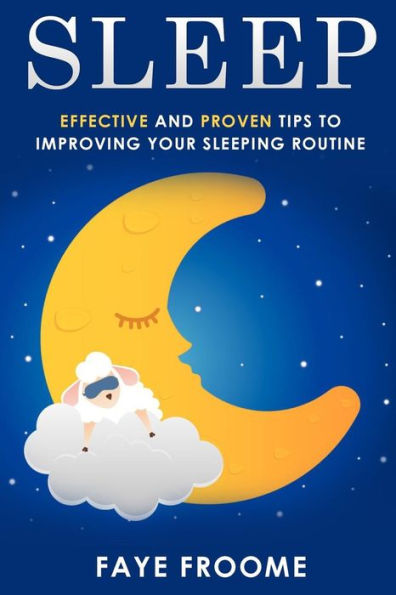 Sleep: Effective And Proven Tips To Improving Your Sleeping Routine (Health And Well-Being Series)