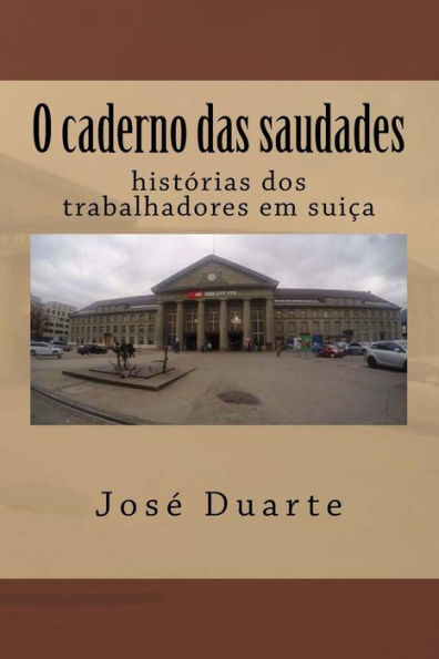 O Caderno Das Saudades: Histoorias Dos Trabalhadores Em Sui?a (Portuguese Edition)