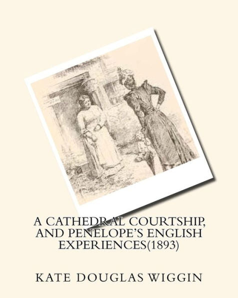A Cathedral Courtship, And Penelope's English Experiences(1893) By Kate Douglas