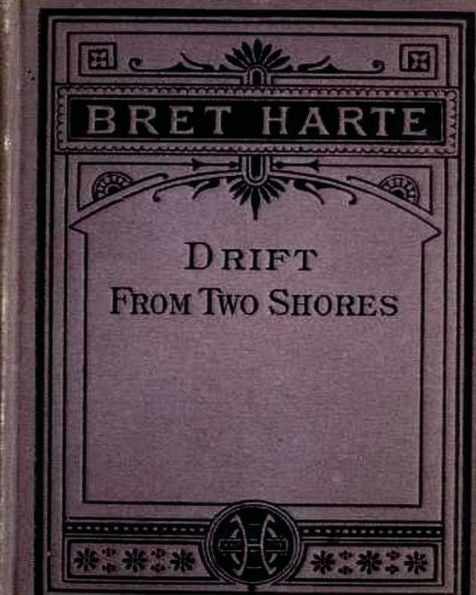Drift From Two Shores (1878) By Bret Harte (Original Classics)
