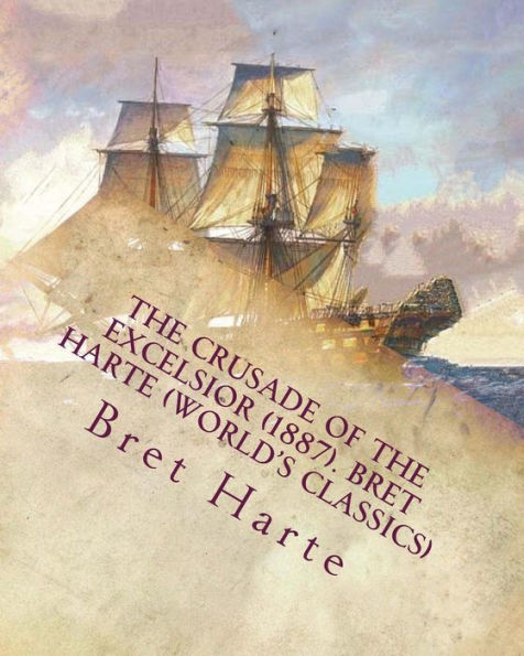 The Crusade Of The Excelsior (1887). Bret Harte (World's Classics)