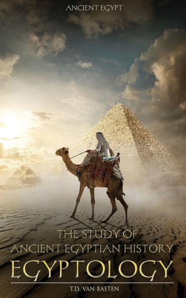 Ancient Egypt: Egyptology - The Study Of Ancient Egyptian History