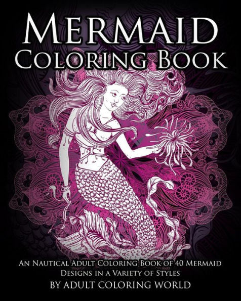 Mermaid Coloring Book: An Nautical Adult Coloring Book Of 40 Mermaid Designs In A Variety Of Styles (Ocean Coloring Books)
