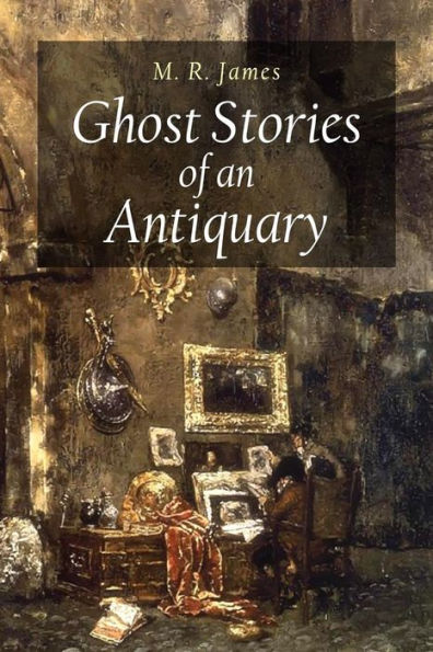 Ghost Stories Of An Antiquary - 9781530730407