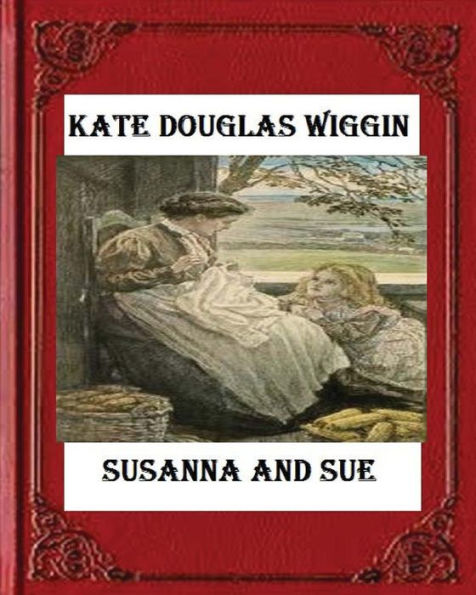 Susanna And Sue (1909) By Kate Douglas Wiggin