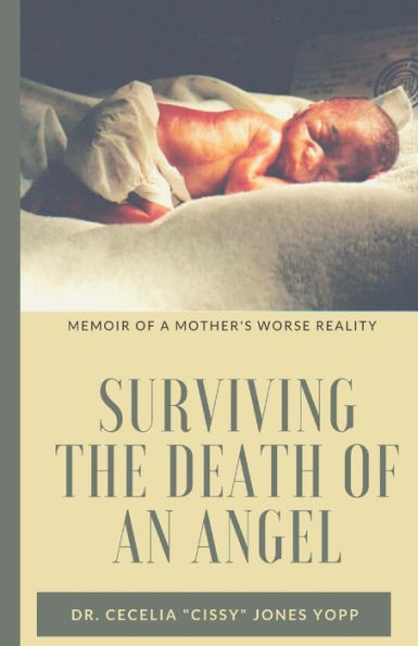 Surviving The Death Of An Angel: Memoir Of A Mother's Worse Reality
