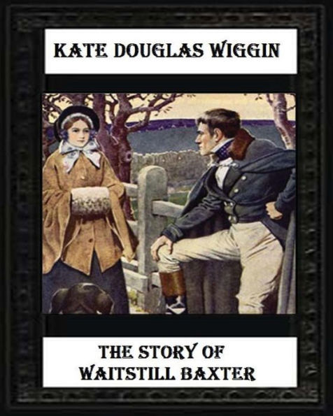 The Story Of Waitstill Baxter (1913) By Kate Douglas Wiggin