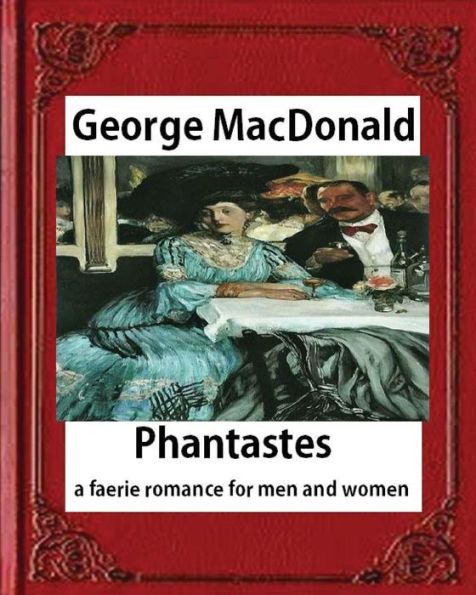 Phantastes : A Faerie Romance For Men And Women(1858),By George Macdonald - 9781530734832