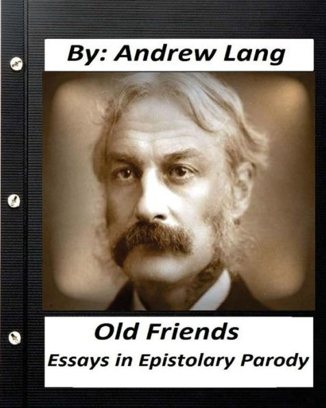 Old Friends: Essays In Epistolary Parody (1890) By Andrew Lang