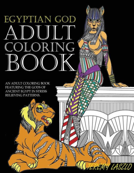 Adult Coloring Book: An Adult Coloring Book Featuring The Gods Of Ancient Egypt In Stress Relieving Patterns (Adult Coloring Books)