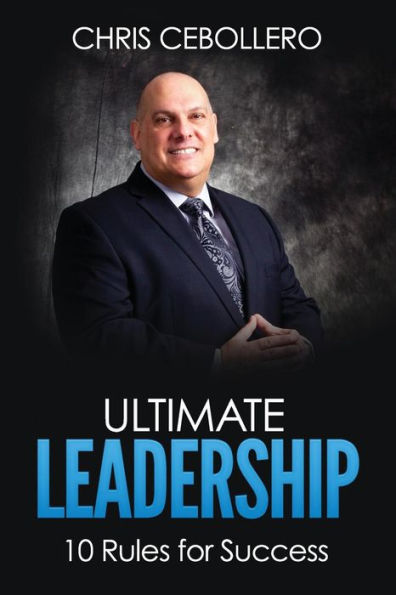 Ultimate Leadership: 10 Rules For Success