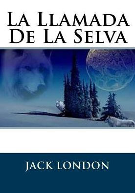La Llamada De La Selva (Spanish Edition) - 9781530746965