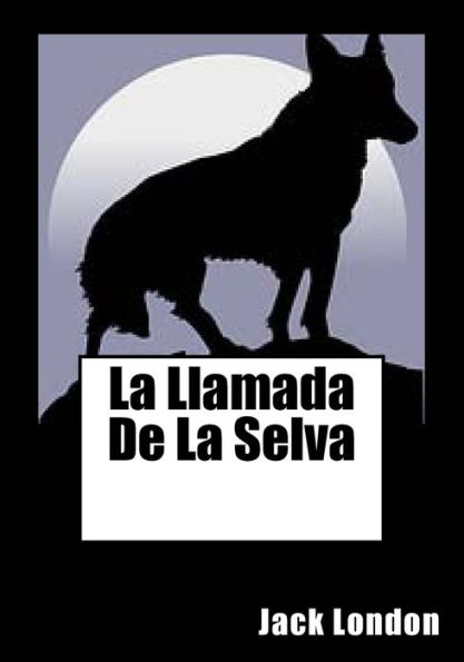 La Llamada De La Selva (Spanish Edition) - 9781530747641
