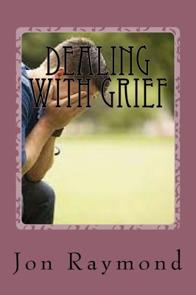 Dealing With Grief: How To Cope With Grief And The Loss Of Loved Ones