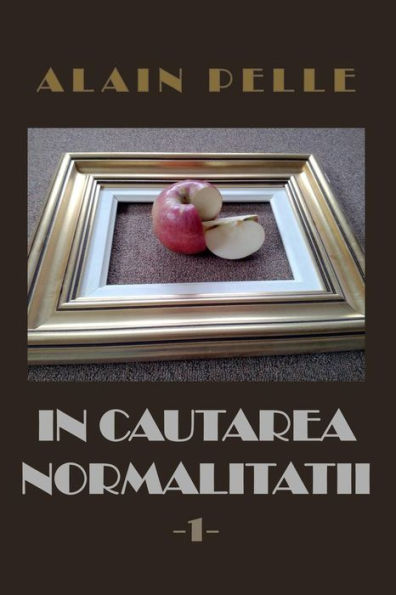 In Cautarea Normalitatii: Volumul 1 (Romanian Edition)