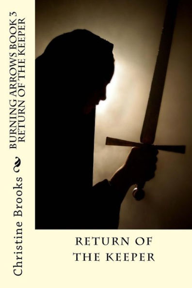 Burning Arrows Book 3: Return Of The Keeper