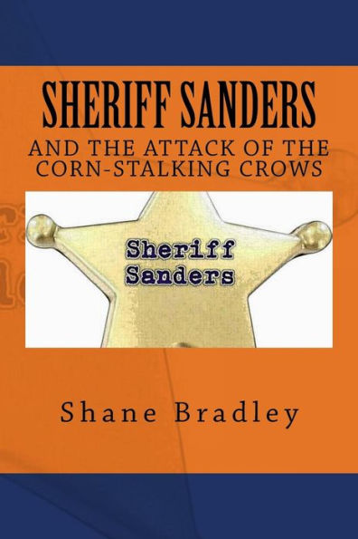 Sheriff Sanders And The Attack Of The Corn-Stalking Crows - 9781530749584