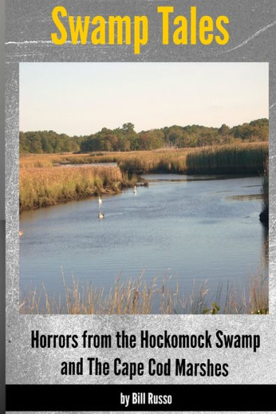 Swamp Tales: Horrors From The Hockomock Swamp And The Cape Cod Marshes