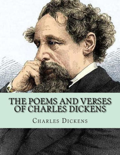The Poems And Verses Of Charles Dickens - 9781530758470