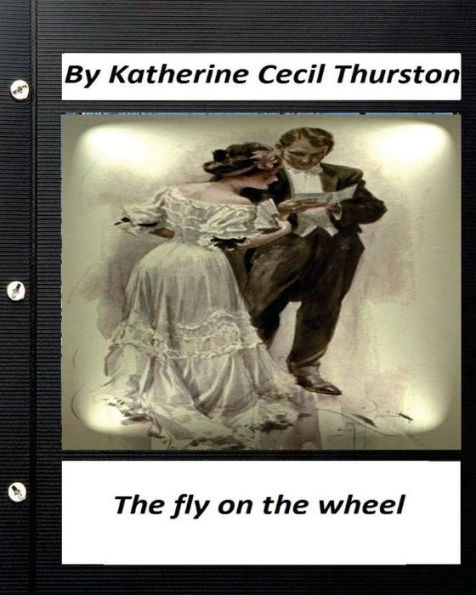 The Fly On The Wheel. By Katherine Cecil Thurston (Original Version)