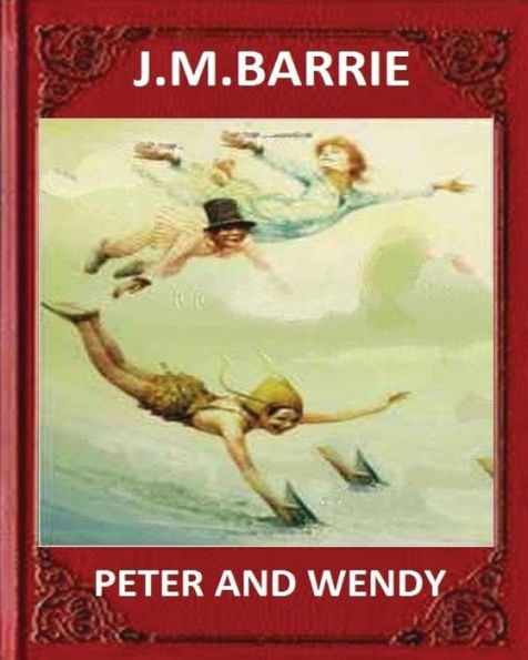 Peter And Wendy (1911),By J. M. Barrie (Novel)
