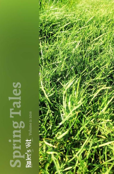 Spring Tales: An Anthology Of Seasonal Short Stories (Ruler's Wit Seasonal Tales)