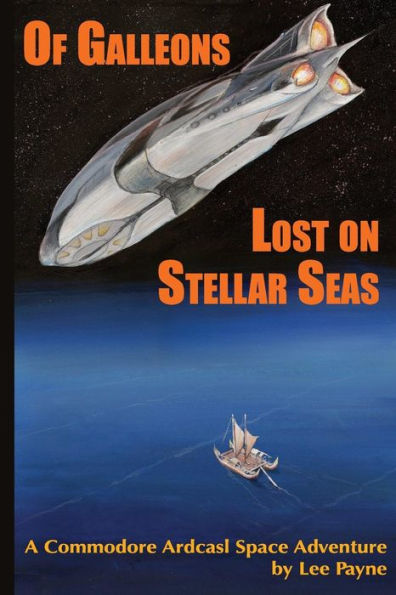 Of Galleons Lost On Stellar Seas (A Commodore Ardcasl Space Adventure)